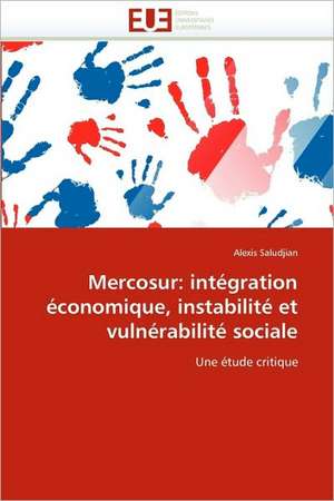 Mercosur: intégration économique, instabilité et vulnérabilité sociale de Alexis Saludjian