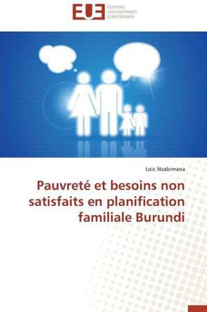 Pauvrete Et Besoins Non Satisfaits En Planification Familiale Burundi: Integration Economique, Instabilite Et Vulnerabilite Sociale de Loic Nsabimana