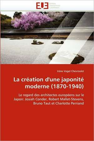 La Creation D''Une Japonite Moderne (1870-1940): Integration Economique, Instabilite Et Vulnerabilite Sociale de Irène Vogel Chevroulet