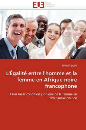 L''Égalité entre l''homme et la femme en Afrique noire francophone de NANGA SILUE