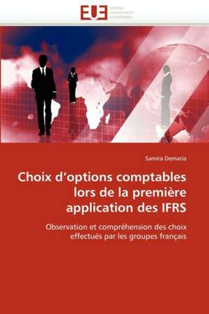 Choix D'Options Comptables Lors de La Premiere Application Des Ifrs: Structure Et Proprietes de Samira Demaria