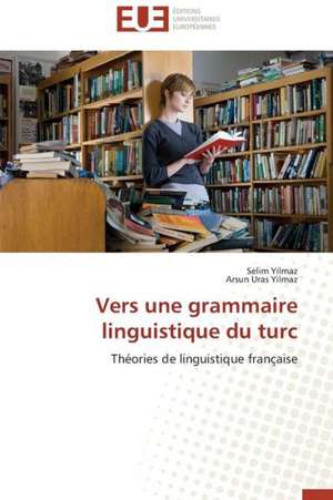 Vers Une Grammaire Linguistique Du Turc: Structure Et Proprietes de Selim Yilmaz