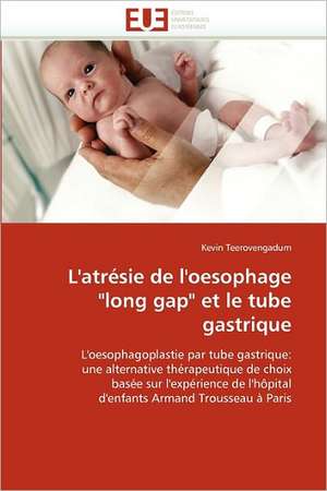 L'atrésie de l'oesophage "long gap" et le tube gastrique de Kevin Teerovengadum