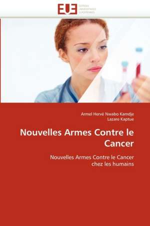 Nouvelles Armes Contre le Cancer de Armel Herve Nwabo Kamdje