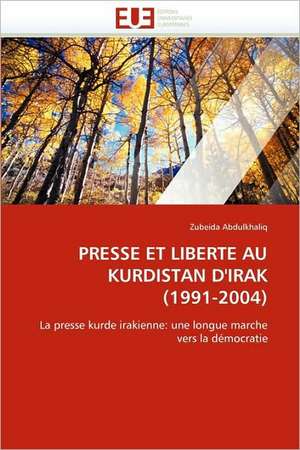 Presse Et Liberte Au Kurdistan D''Irak (1991-2004) de Zubeida Abdulkhaliq