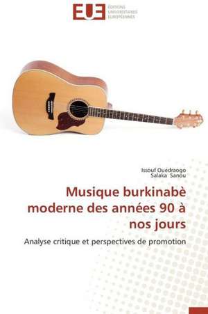 Musique Burkinabe Moderne Des Annees 90 a Nos Jours: Independance Ou Correspondance de Issouf Ouedraogo