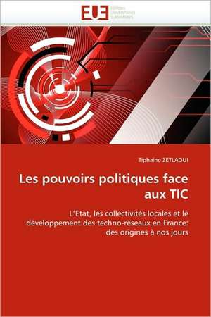 Les Pouvoirs Politiques Face Aux Tic: Independance Ou Correspondance de Tiphaine ZETLAOUI