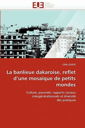 La Banlieue Dakaroise, Reflet D'Une Mosaique de Petits Mondes: Independance Ou Correspondance de CINA GUEYE