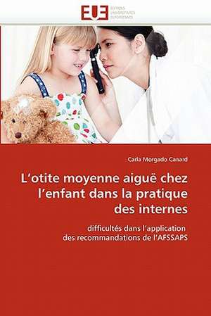 L'otite moyenne aiguë chez l'enfant dans la pratique des internes de Carla Morgado Canard