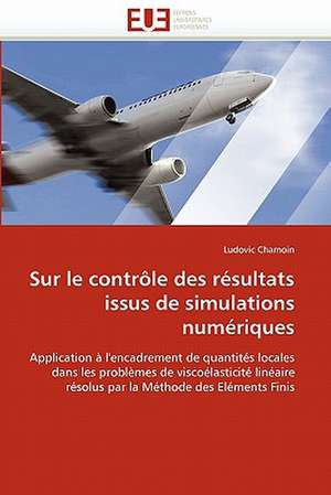 Sur le contrôle des résultats issus de simulations numériques de Ludovic Chamoin