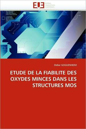 Etude de La Fiabilite Des Oxydes Minces Dans Les Structures Mos de Didier GOGUENHEIM