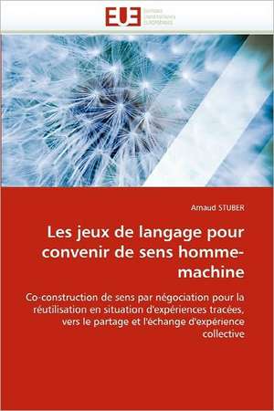 Les jeux de langage pour convenir de sens homme-machine de Arnaud STUBER