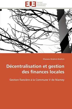 Decentralisation Et Gestion Des Finances Locales: Comportement Tribologique de Illiassou Ibrahim Ibrahim