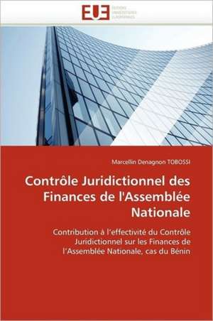 Controle Juridictionnel Des Finances de L'Assemblee Nationale: de La Legitimation a la Pratique de Marcellin Denagnon TOBOSSI