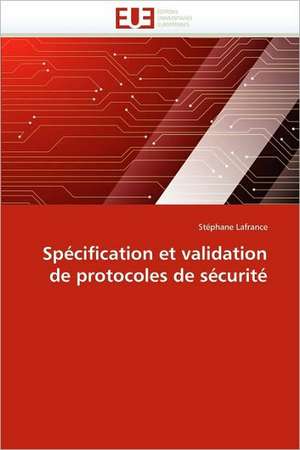 Spécification et validation de protocoles de sécurité de Stéphane Lafrance