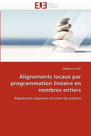 Alignements Locaux Par Programmation Lineaire En Nombres Entiers: Diagnostic Et Conduite Therapeutique de Guillaume Collet