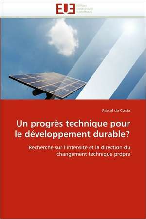 Un progrès technique pour le développement durable? de Pascal da Costa