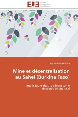 Mine Et Decentralisation Au Sahel (Burkina Faso): Au-Dela Du Symptome Moteur de Seydou Manga Dicko