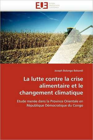 La lutte contre la crise alimentaire et le changement climatique de Joseph Bolongo Bekondi