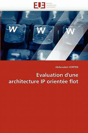 Evaluation d''une architecture IP orientée flot de Abdesselem Kortebi