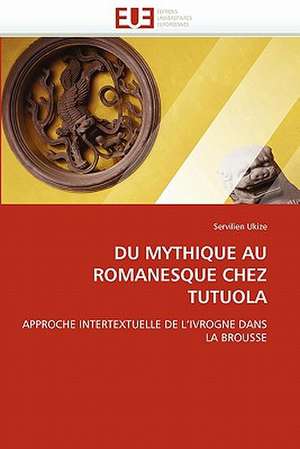 Du Mythique Au Romanesque Chez Tutuola de Servilien Ukize