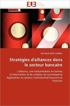 Strategies D'Alliances Dans Le Secteur Bancaire: Entre Equite Et Efficience de NATHALIE ERIZE GARDES