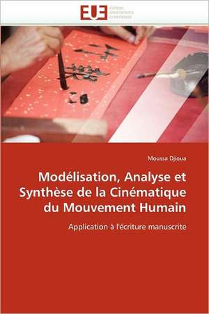 Modelisation, Analyse Et Synthese de La Cinematique Du Mouvement Humain: Ecriture Et Allusion de Moussa Djioua