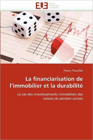 La Financiarisation de L Immobilier Et La Durabilite: de La Perception a la Gene de Thierry Theurillat