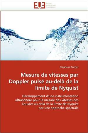 Mesure de Vitesses Par Doppler Pulse Au-Dela de La Limite de Nyquist: de La Perception a la Gene de Stéphane Fischer