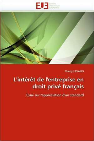 L'Interet de L'Entreprise En Droit Prive Francais: Essai D'Analyse Structurale de Thierry FAVARIO