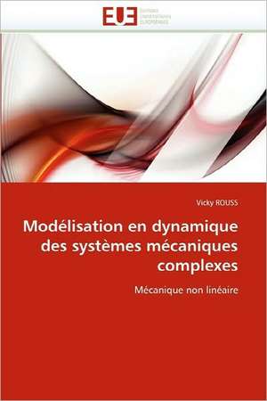 Modelisation En Dynamique Des Systemes Mecaniques Complexes: de La Propriete A L''Application de Vicky ROUSS