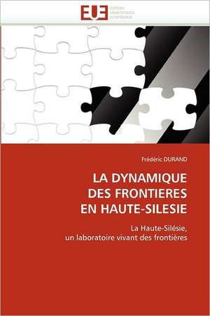 La Dynamique Des Frontieres En Haute-Silesie: de La Propriete A L''Application de Frédéric DURAND