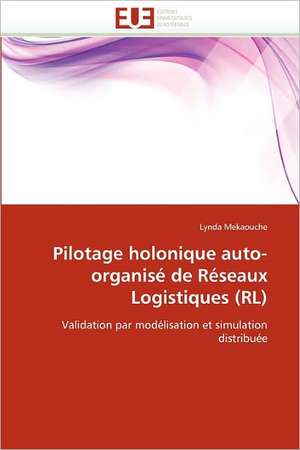 Pilotage Holonique Auto-Organise de Reseaux Logistiques (Rl): de La Propriete A L''Application de Lynda Mekaouche