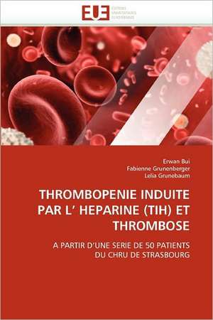 Thrombopenie Induite Par L'' Heparine (Tih) Et Thrombose de Erwan Bui