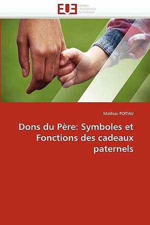 Dons du Père: Symboles et Fonctions des cadeaux paternels de Mathias POITAU