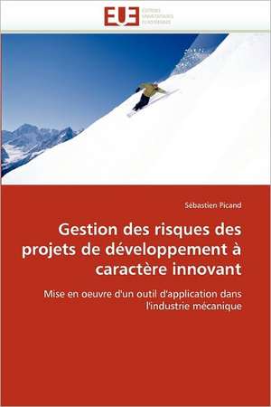 Gestion des risques des projets de développement à caractère innovant de Sébastien Picand