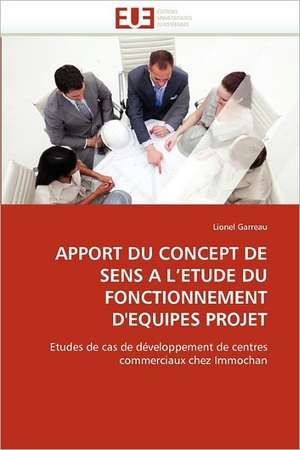 Apport Du Concept de Sens A L''Etude Du Fonctionnement D''Equipes Projet de Lionel Garreau