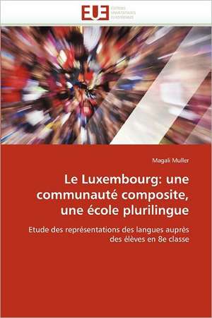 Le Luxembourg: Une Communaute Composite, Une Ecole Plurilingue de Magali Muller