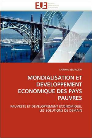 Mondialisation Et Developpement Economique Des Pays Pauvres de KARIMA BELKACEM