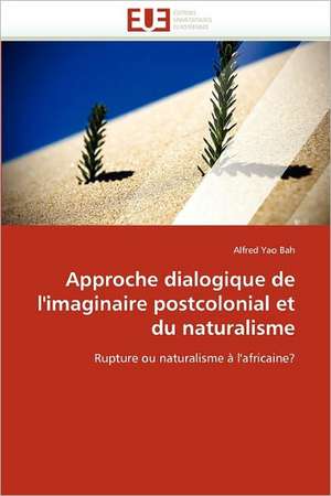 Approche dialogique de l'imaginaire postcolonial et du naturalisme de Alfred Yao Bah