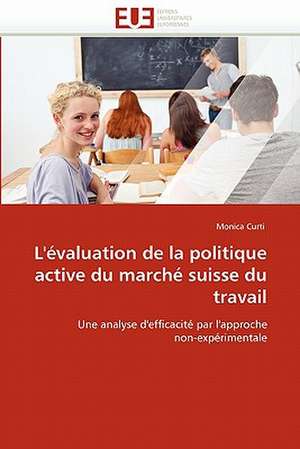 L'évaluation de la politique active du marché suisse du travail de Monica Curti