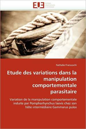 Etude des variations dans la manipulation comportementale parasitaire de Nathalie Franceschi