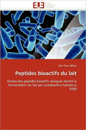 Peptides bioactifs du lait de Jean Guy LeBlanc