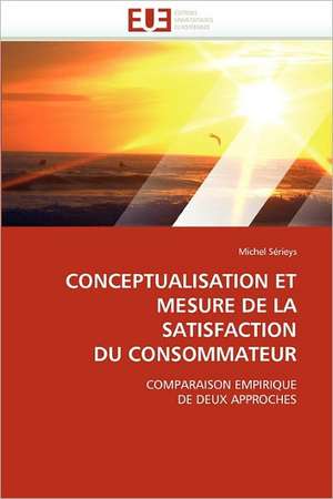 Conceptualisation Et Mesure de La Satisfaction Du Consommateur de Michel Sérieys