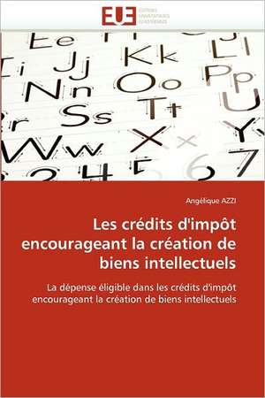 Les crédits d'impôt encourageant la création de biens intellectuels de Angélique AZZI