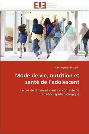 Mode de vie, nutrition et santé de l'adolescent de Hajer Aounallah-Skhiri