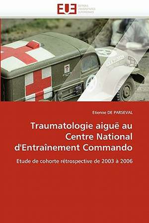 Traumatologie aiguë au Centre National d''Entraînement Commando de Etienne de Parseval