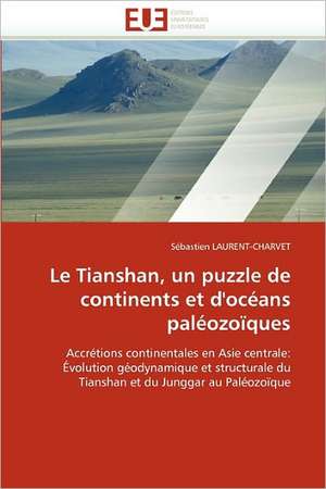 Le Tianshan, un puzzle de continents et d''océans paléozoïques de Sébastien Laurent-Charvet