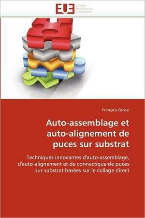 Auto-assemblage et auto-alignement de puces sur substrat de François Grossi