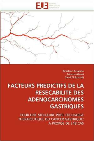 FACTEURS PREDICTIFS DE LA RESECABILITE DES ADENOCARCINOMES GASTRIQUES de Ghizlane Arsalane